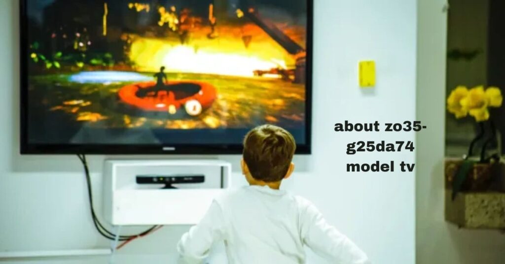 about zo35-g25da74 model tv
