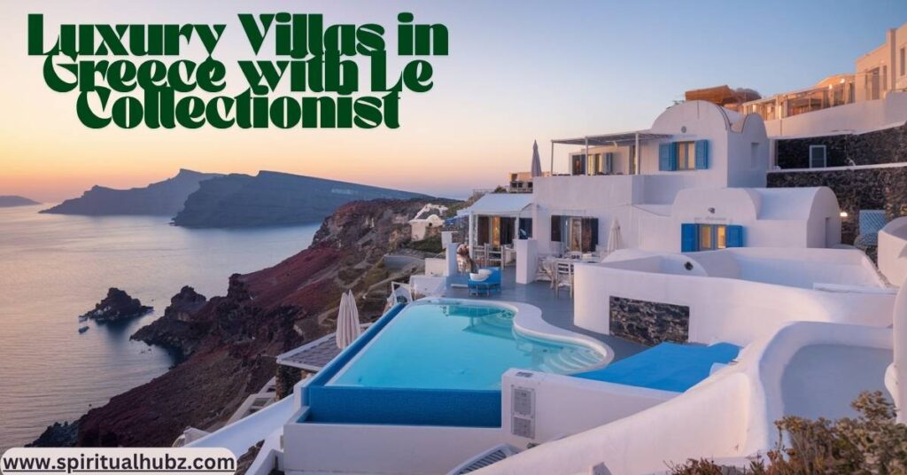 Luxury Villas in Greece with Le Collectionist
